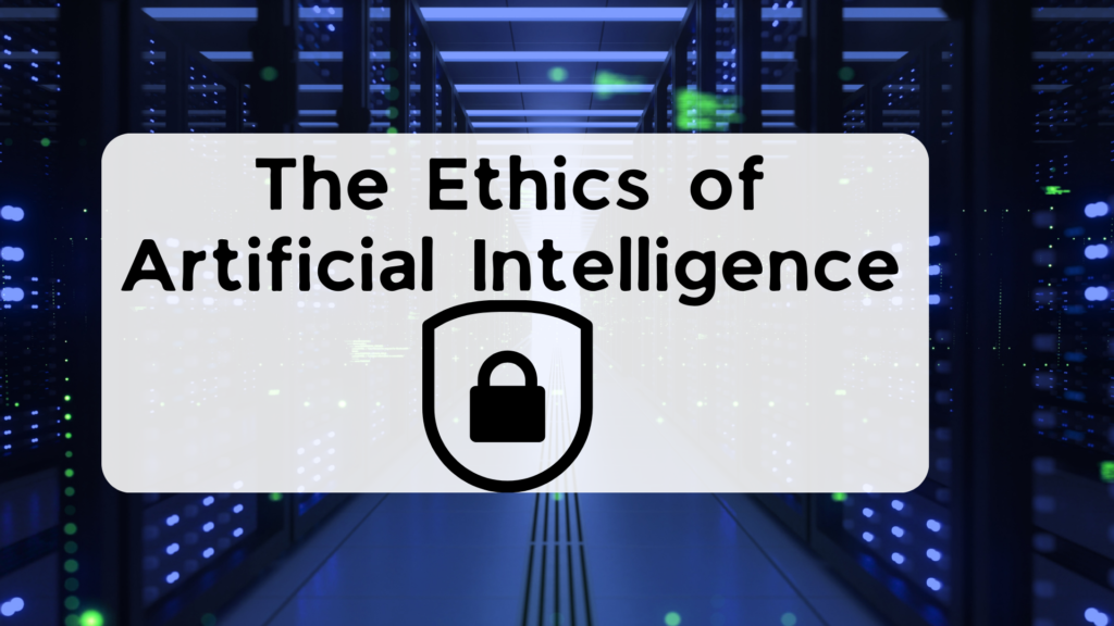 The Ethics of Artificial Intelligence