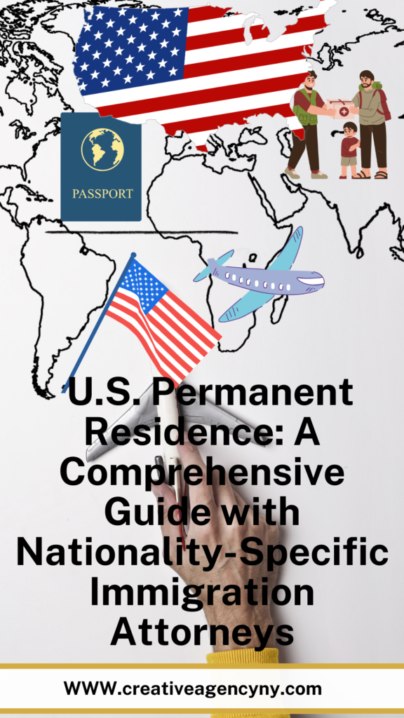 U.S. Permanent Residence: A Comprehensive Guide with Nationality-Specific Immigration Attorneys